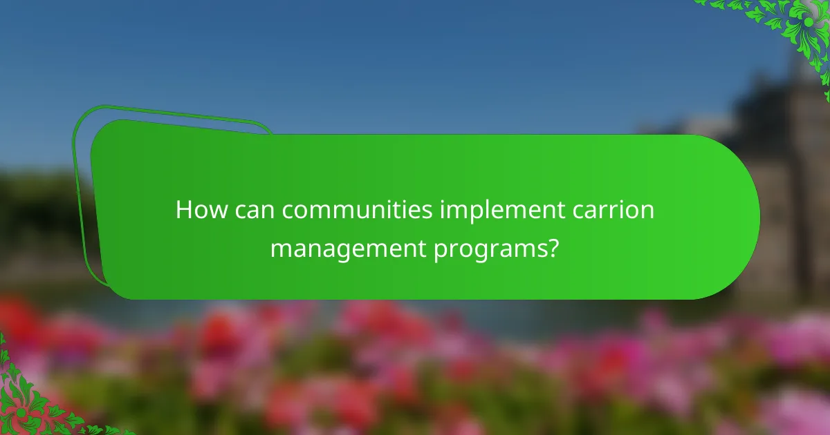 How can communities implement carrion management programs?