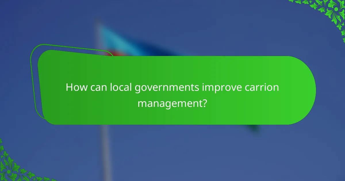 How can local governments improve carrion management?