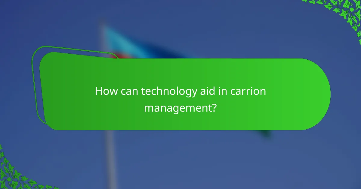 How can technology aid in carrion management?