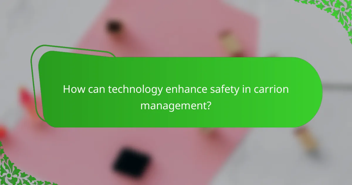 How can technology enhance safety in carrion management?