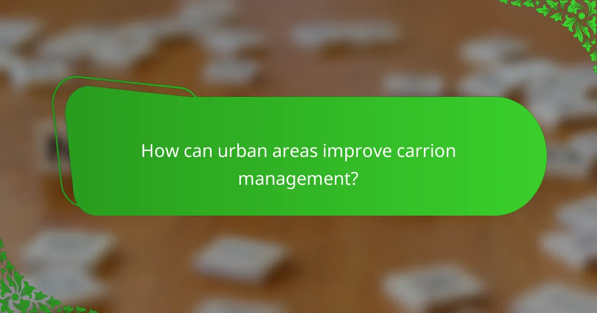 How can urban areas improve carrion management?