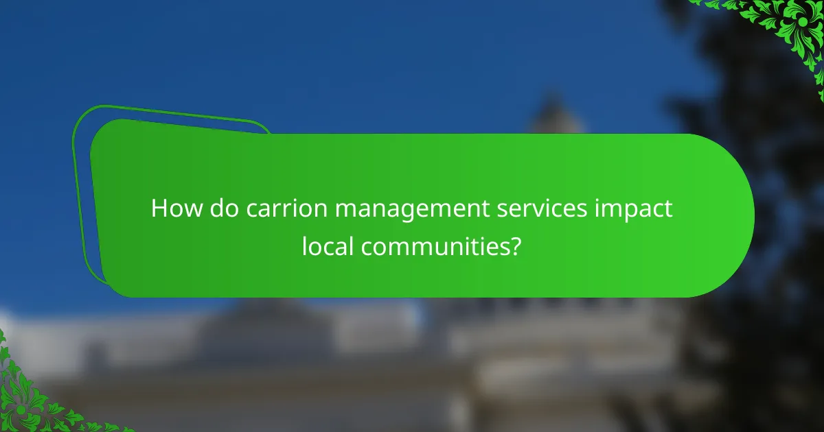 How do carrion management services impact local communities?
