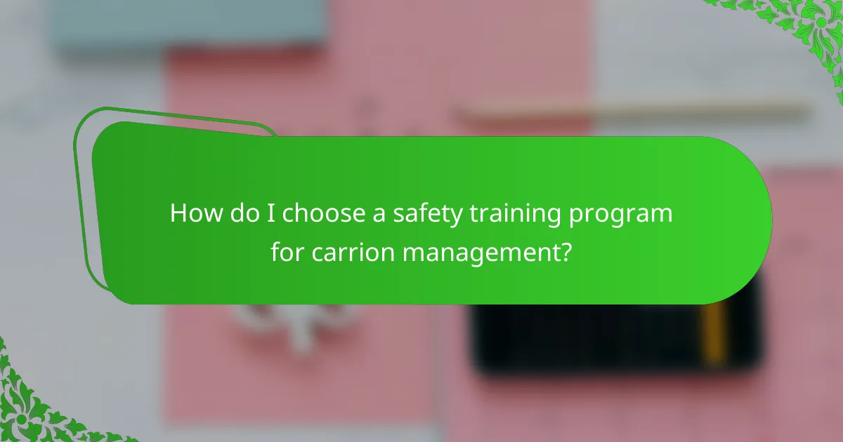 How do I choose a safety training program for carrion management?