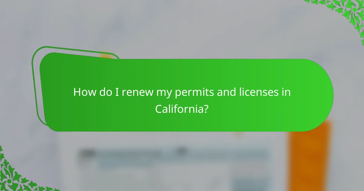 How do I renew my permits and licenses in California?