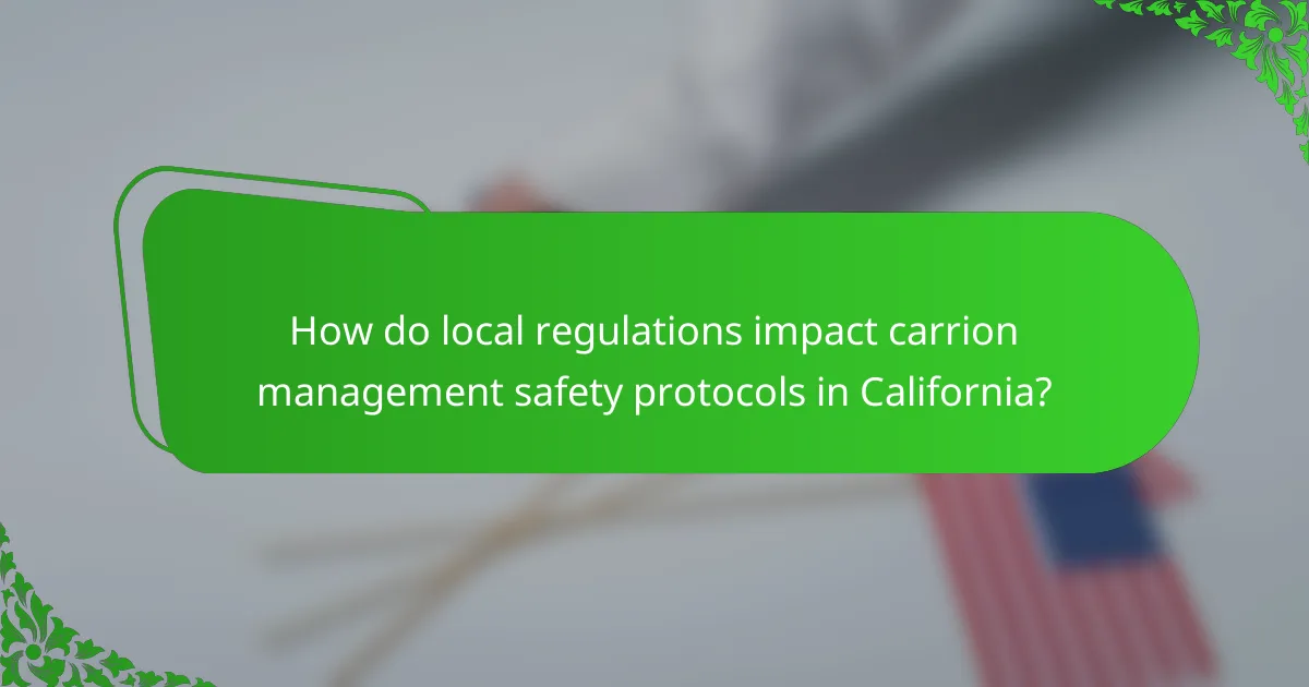 How do local regulations impact carrion management safety protocols in California?
