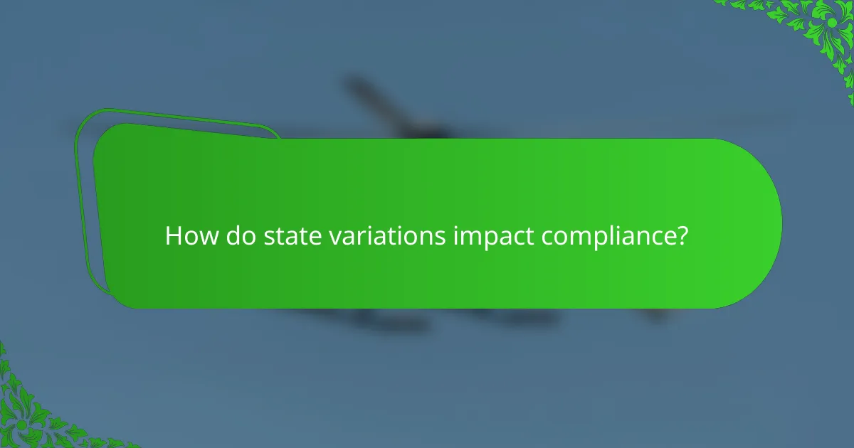 How do state variations impact compliance?