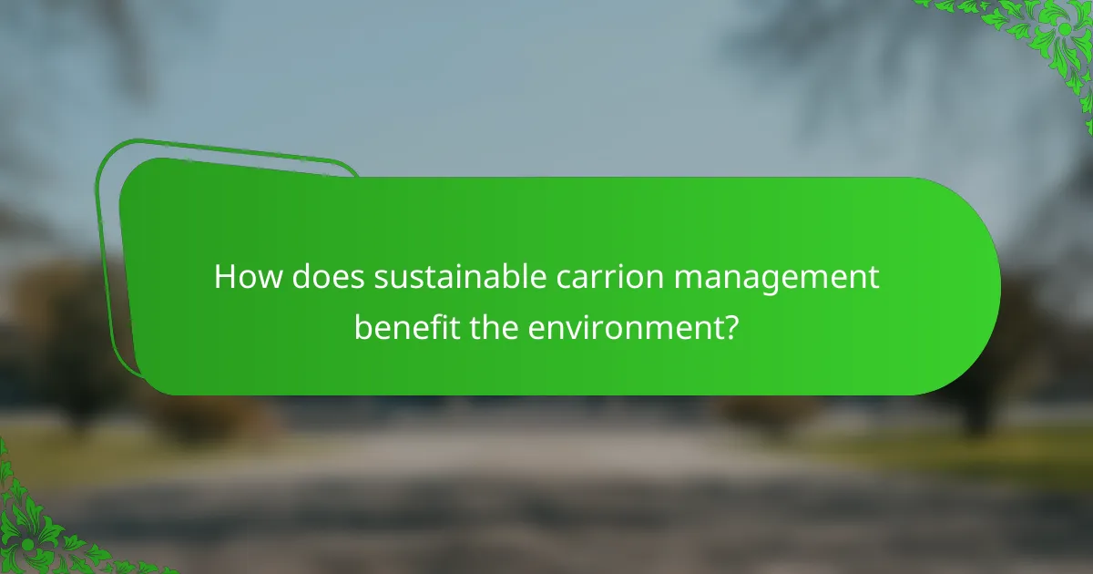 How does sustainable carrion management benefit the environment?