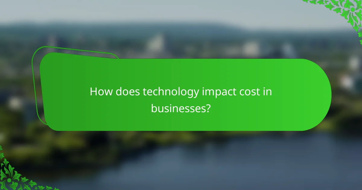 How does technology impact cost in businesses?