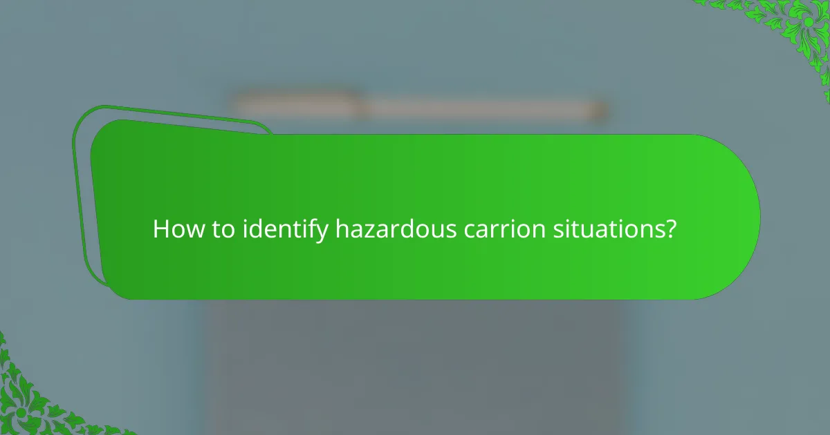How to identify hazardous carrion situations?