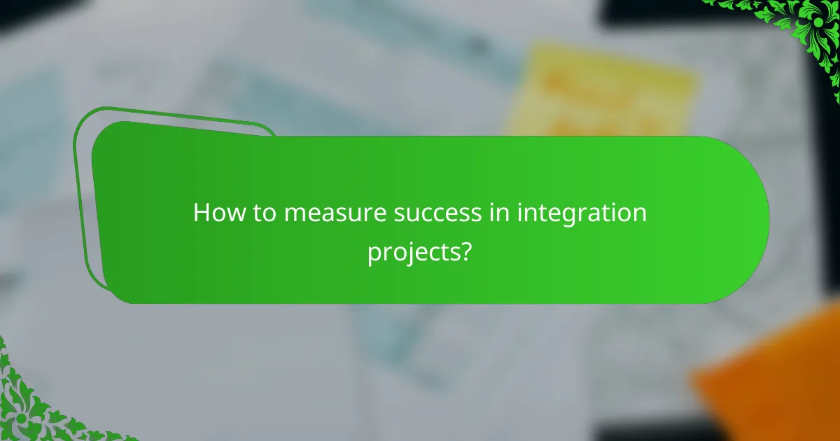How to measure success in integration projects?