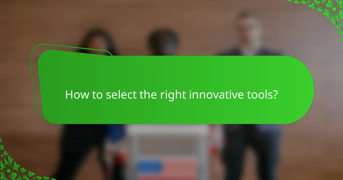 How to select the right innovative tools?