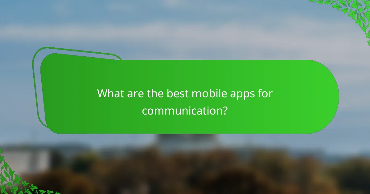 What are the best mobile apps for communication?