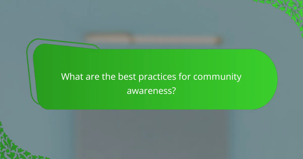 What are the best practices for community awareness?