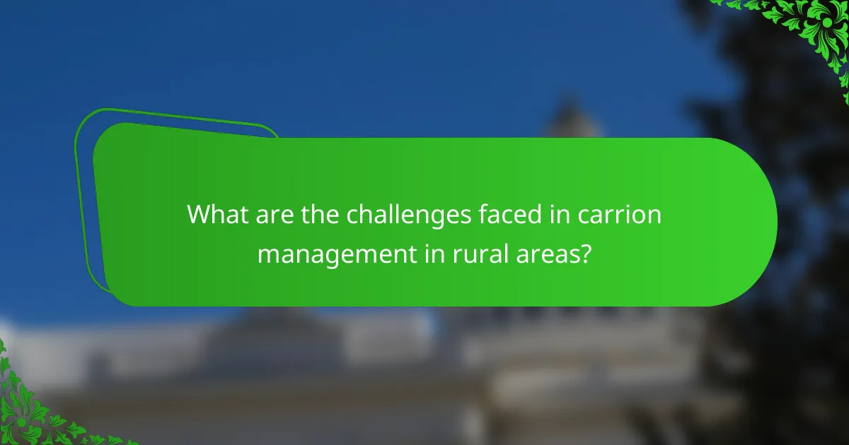What are the challenges faced in carrion management in rural areas?