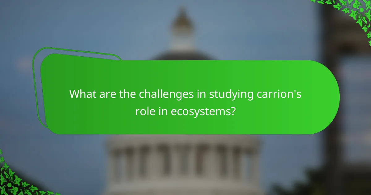 What are the challenges in studying carrion's role in ecosystems?