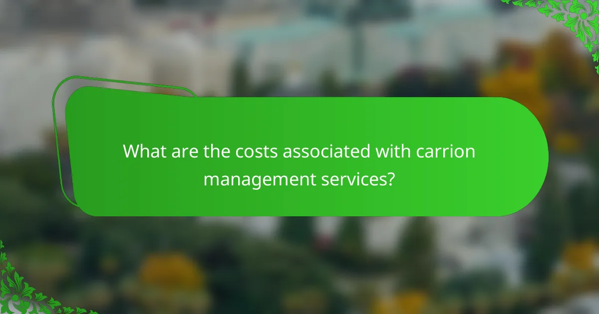 What are the costs associated with carrion management services?