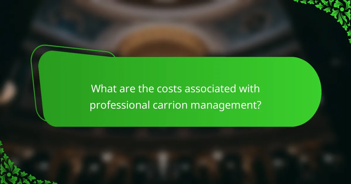 What are the costs associated with professional carrion management?