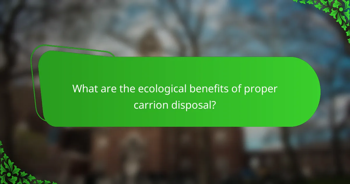 What are the ecological benefits of proper carrion disposal?