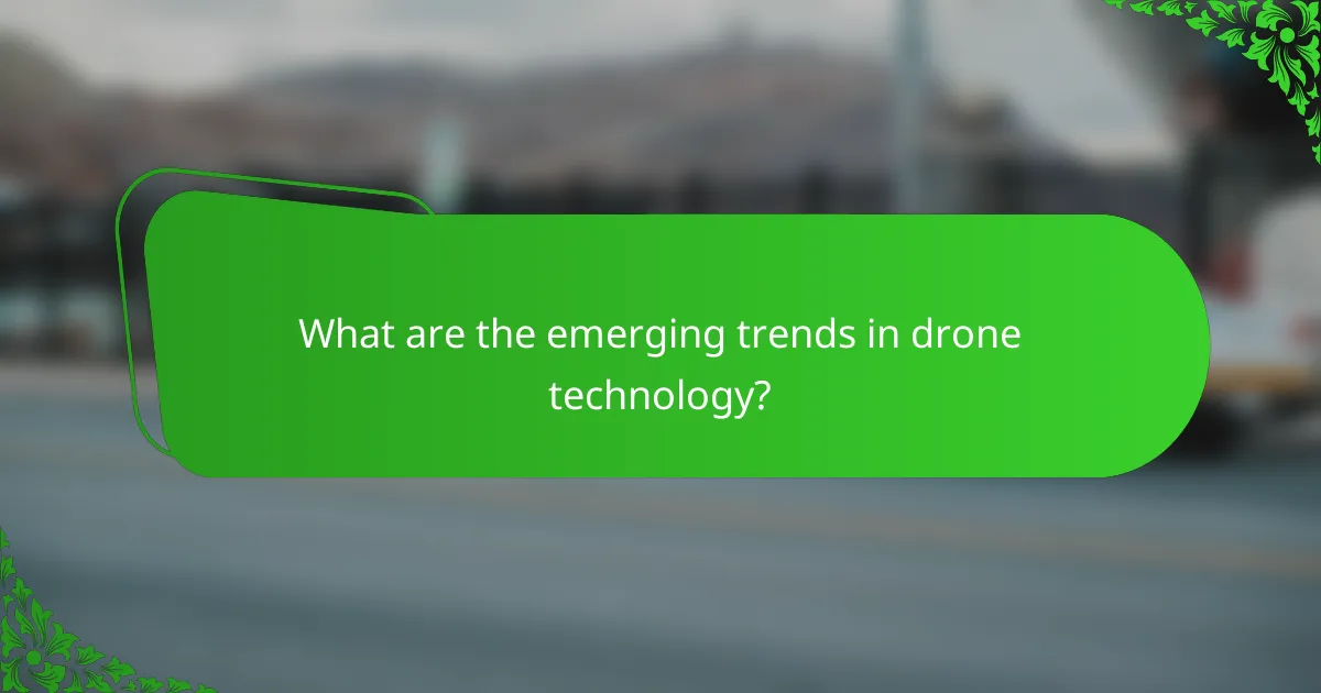 What are the emerging trends in drone technology?