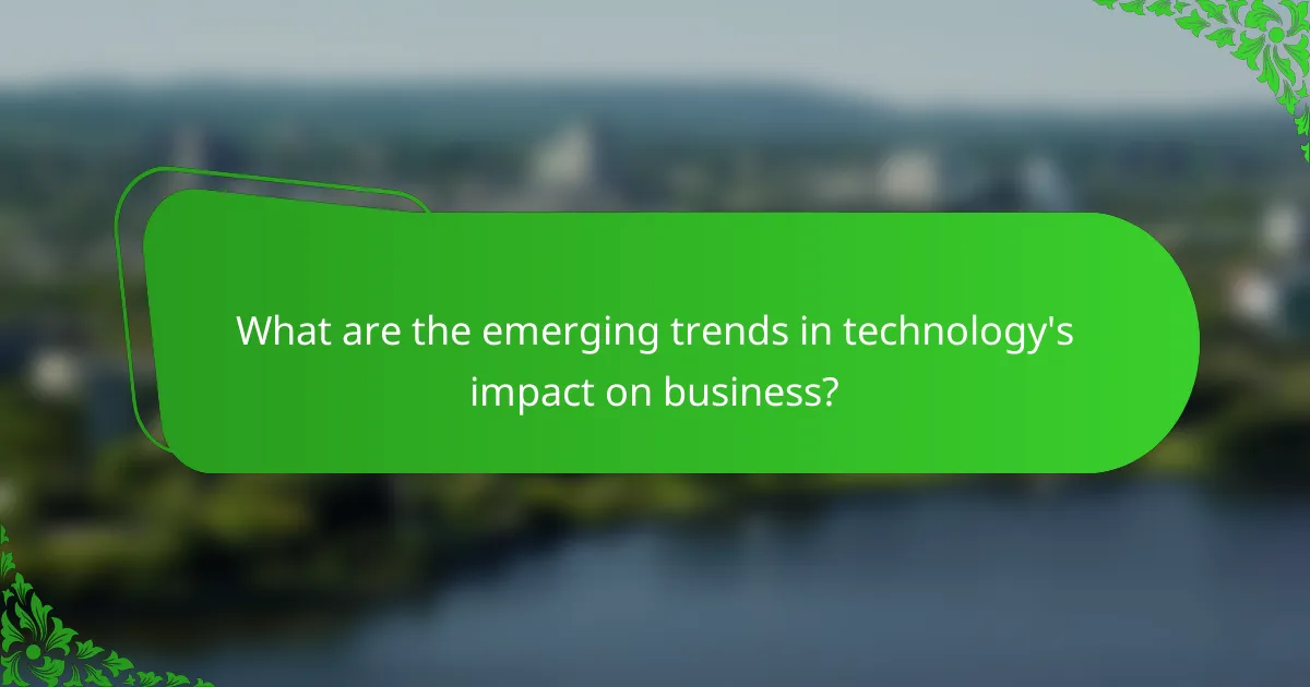 What are the emerging trends in technology's impact on business?