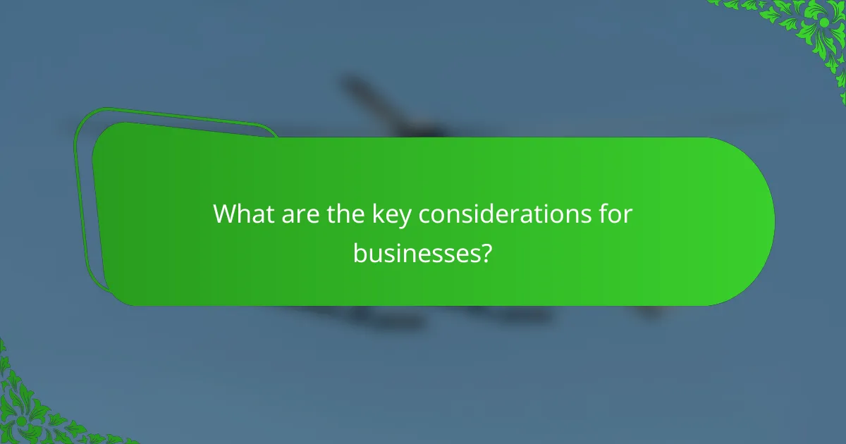 What are the key considerations for businesses?