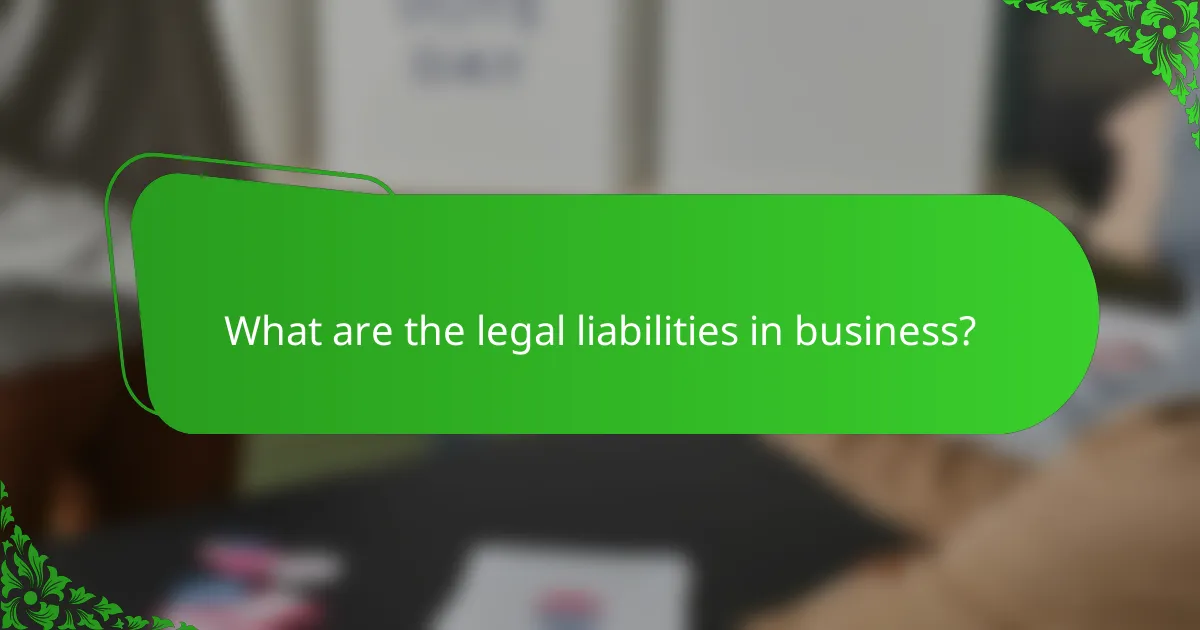 What are the legal liabilities in business?
