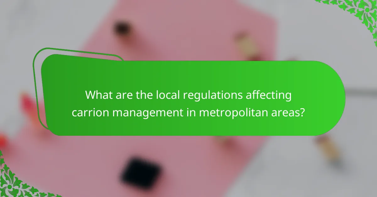 What are the local regulations affecting carrion management in metropolitan areas?