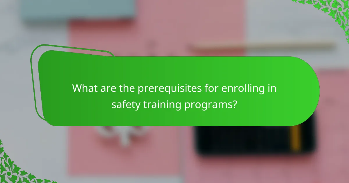 What are the prerequisites for enrolling in safety training programs?