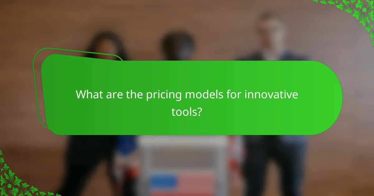 What are the pricing models for innovative tools?