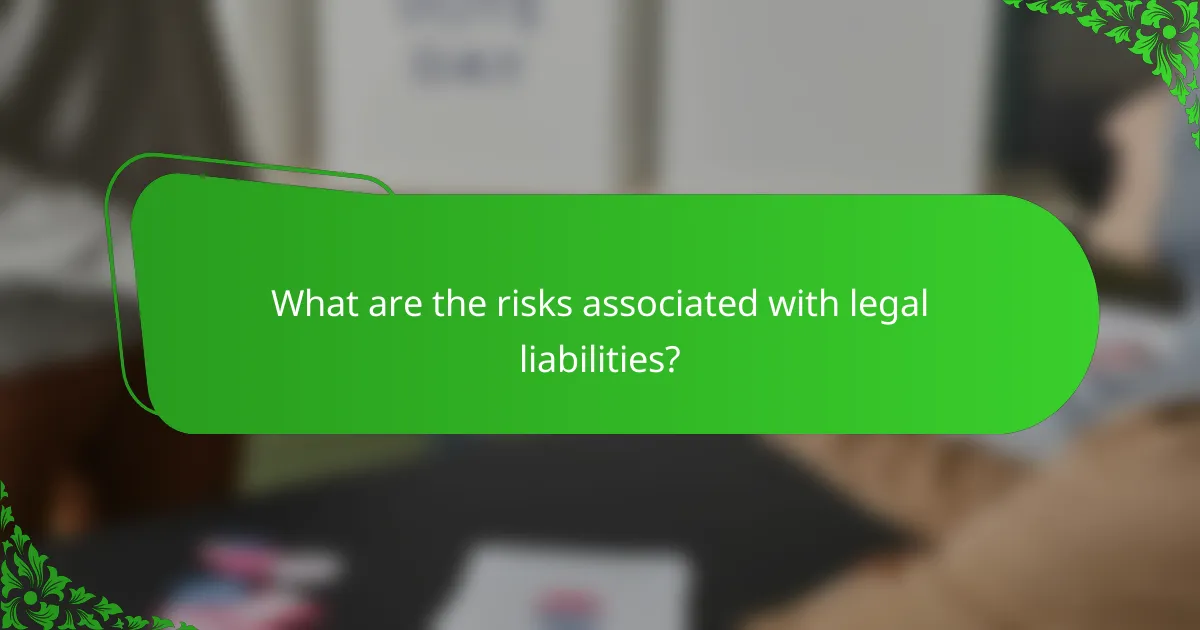 What are the risks associated with legal liabilities?