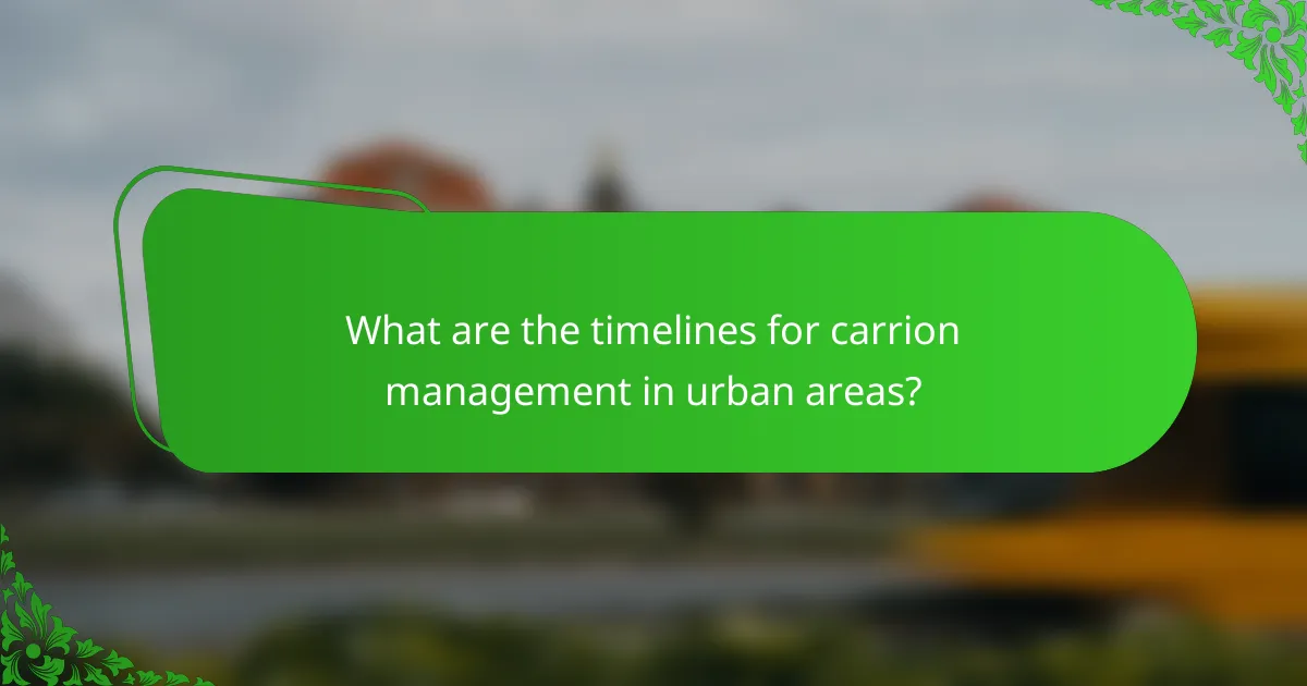 What are the timelines for carrion management in urban areas?