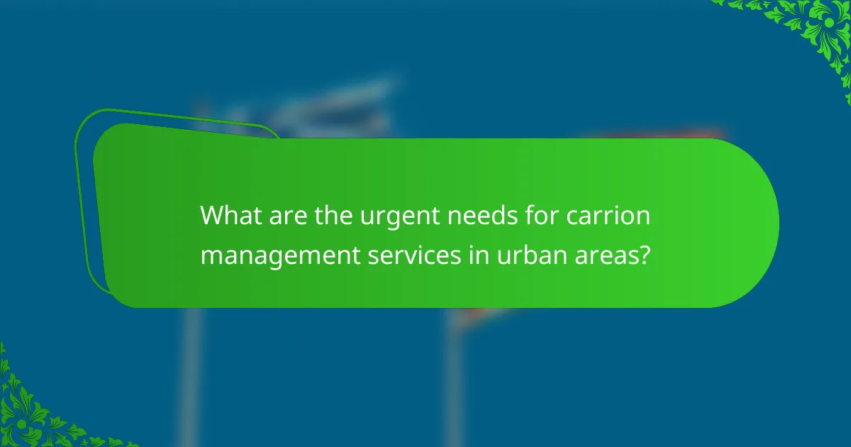 What are the urgent needs for carrion management services in urban areas?