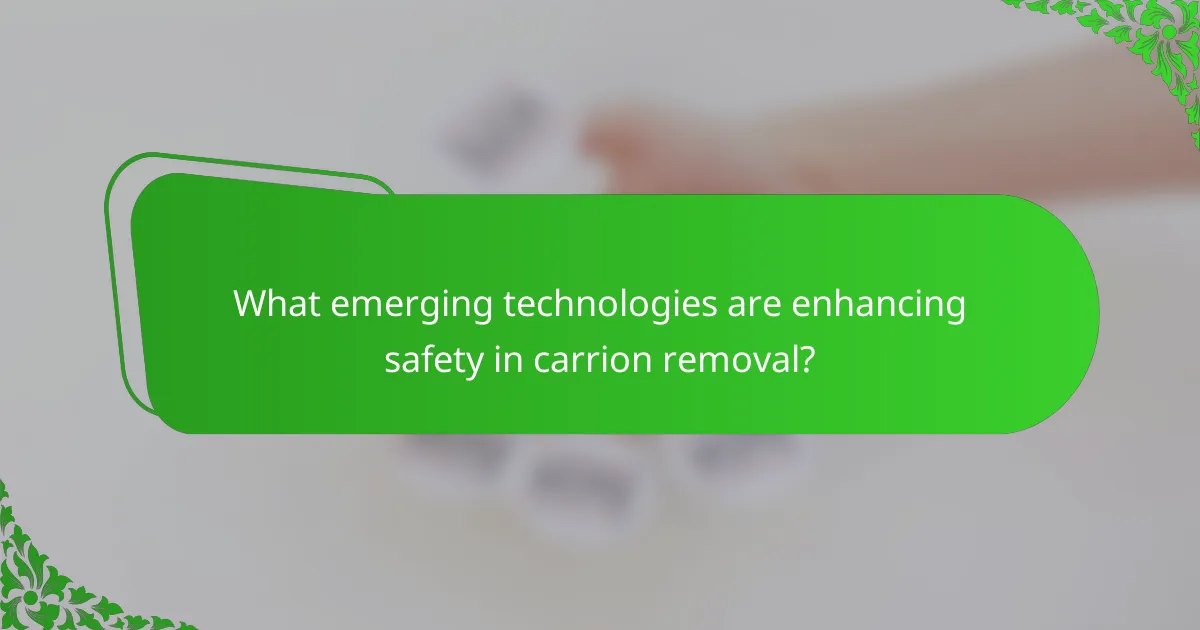 What emerging technologies are enhancing safety in carrion removal?