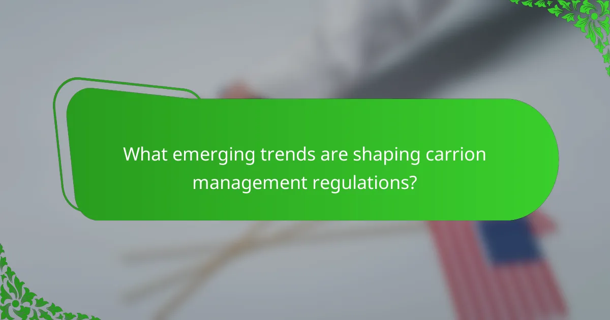 What emerging trends are shaping carrion management regulations?