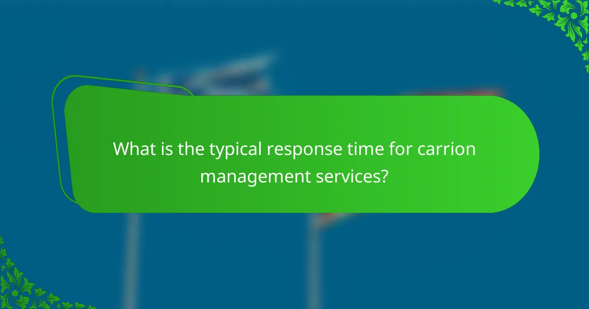 What is the typical response time for carrion management services?