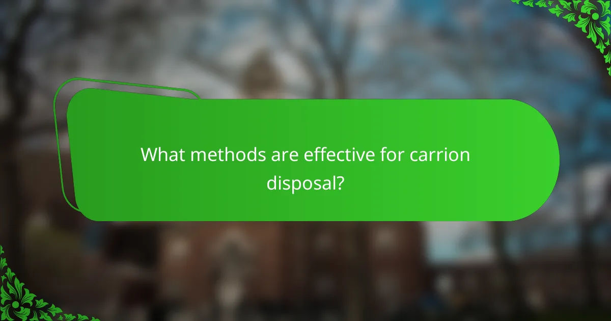 What methods are effective for carrion disposal?