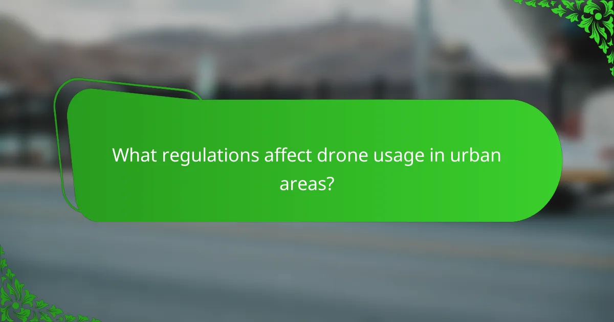 What regulations affect drone usage in urban areas?