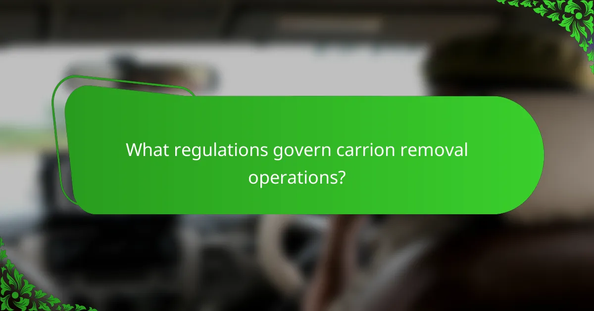 What regulations govern carrion removal operations?