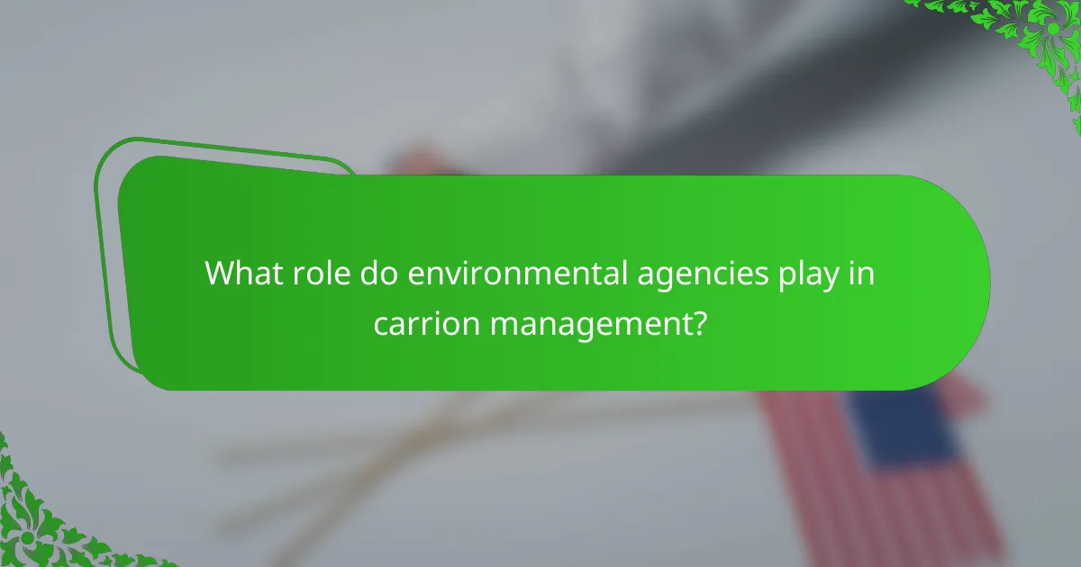 What role do environmental agencies play in carrion management?