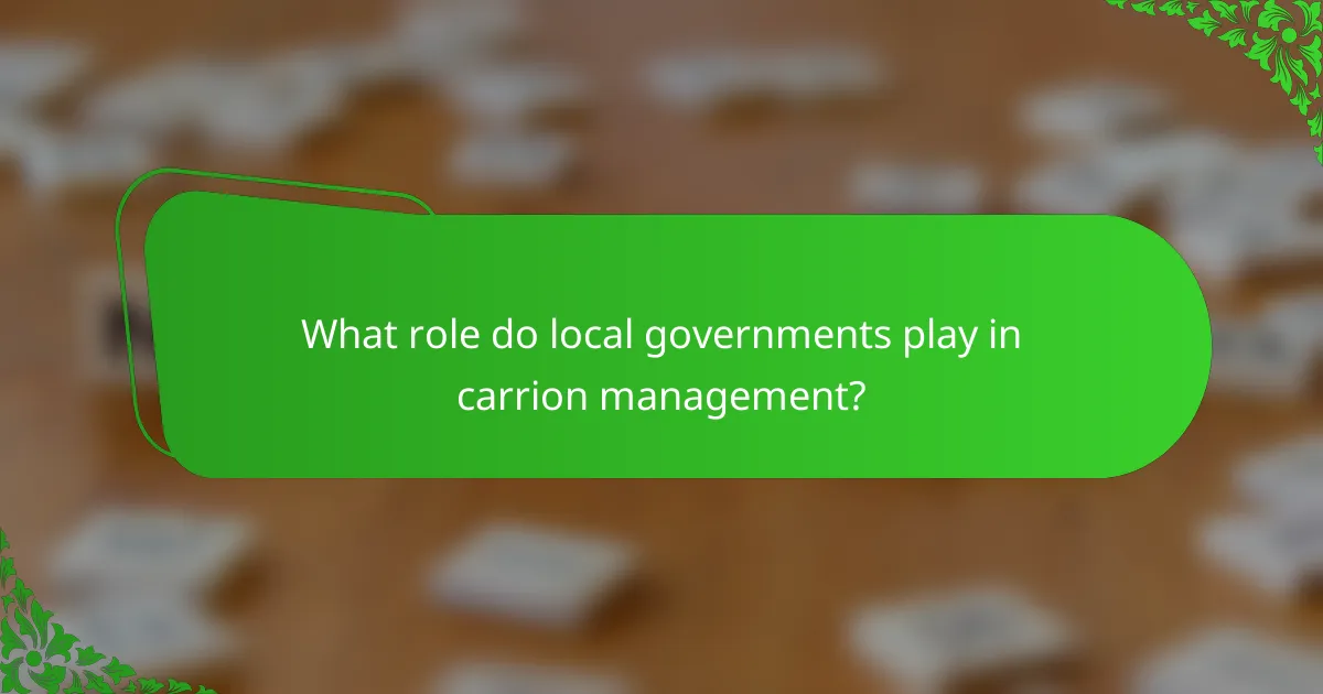 What role do local governments play in carrion management?